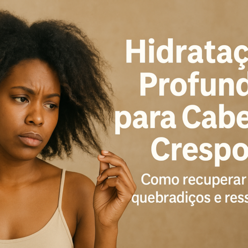 Hidratação Profunda para Cabelos Crespos: Como Recuperar Fios Quebradiços e Ressecados